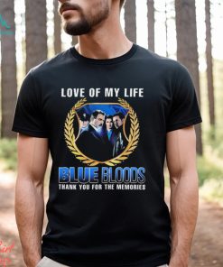 Blue Bloods Love Of My Life Thank You For The Memories t shirt