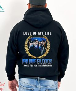 Blue Bloods Love Of My Life Thank You For The Memories t shirt
