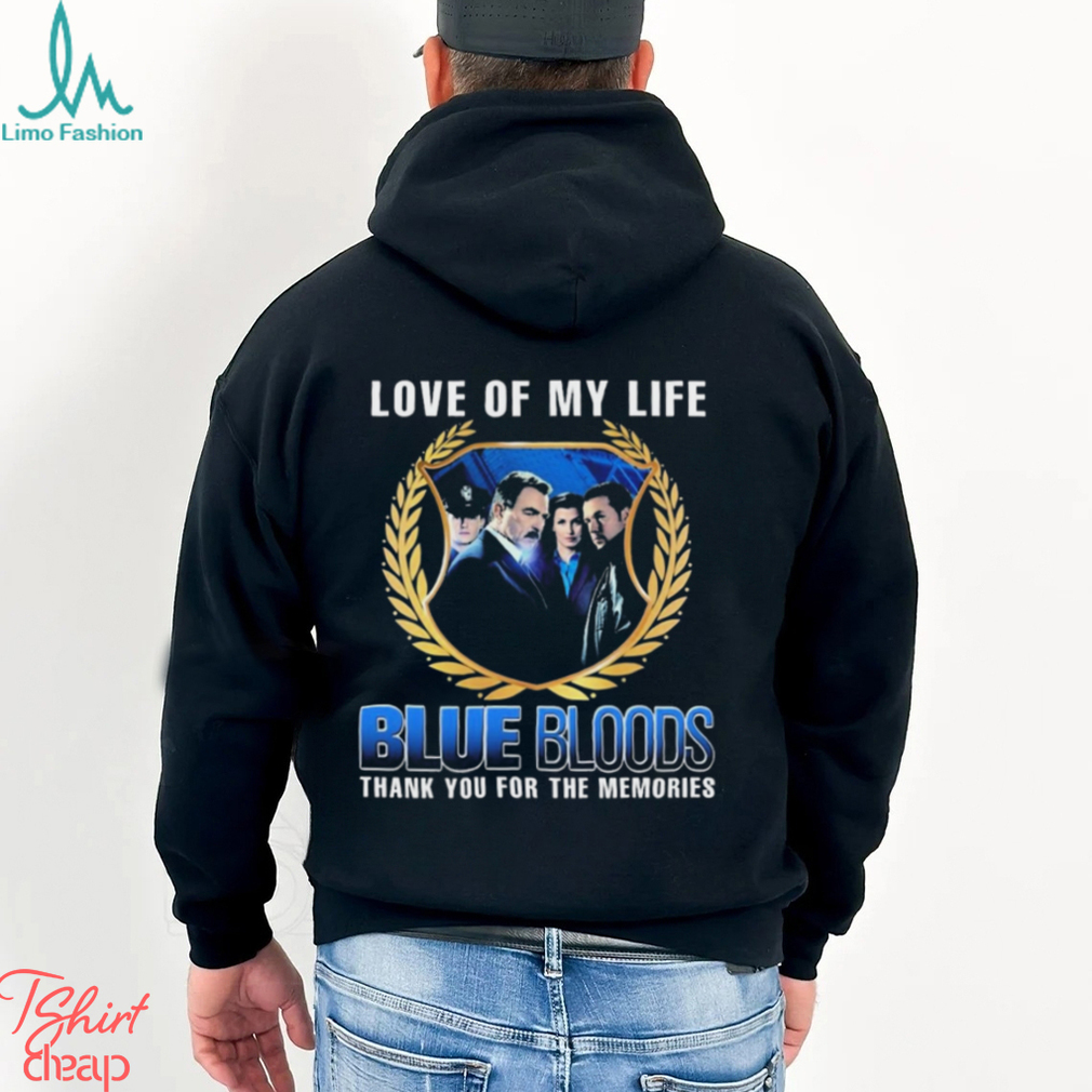 Blue Bloods Love Of My Life Thank You For The Memories t shirt Blue Bloods Love Of My Life Thank You For The Memories t shirt