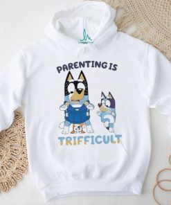 Bluey Parenting Is Trifficult Bandit Heeler shirt, hoodie, sweater, long sleeve and tank top Bluey Parenting Is Trifficult Bandit Heeler shirt