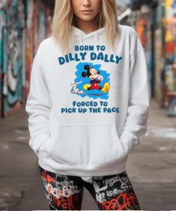 Born To Dilly Dally Disney Mickey shirt