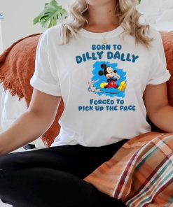 Born To Dilly Dally Disney Mickey shirt