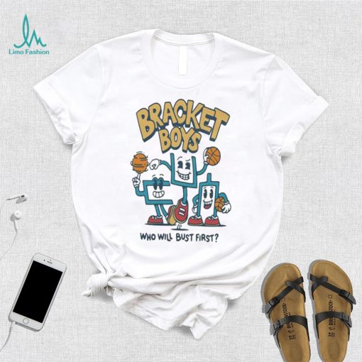 Bracket Boys Who Will Bust First Shirt