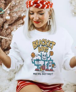 Bracket Boys Who Will Bust First Shirt, hoodie, sweater, long sleeve and tank top Bracket Boys Who Will Bust First Shirt