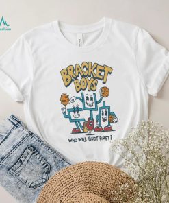 Bracket Boys Who Will Bust First Shirt, hoodie, sweater, long sleeve and tank top Bracket Boys Who Will Bust First Shirt