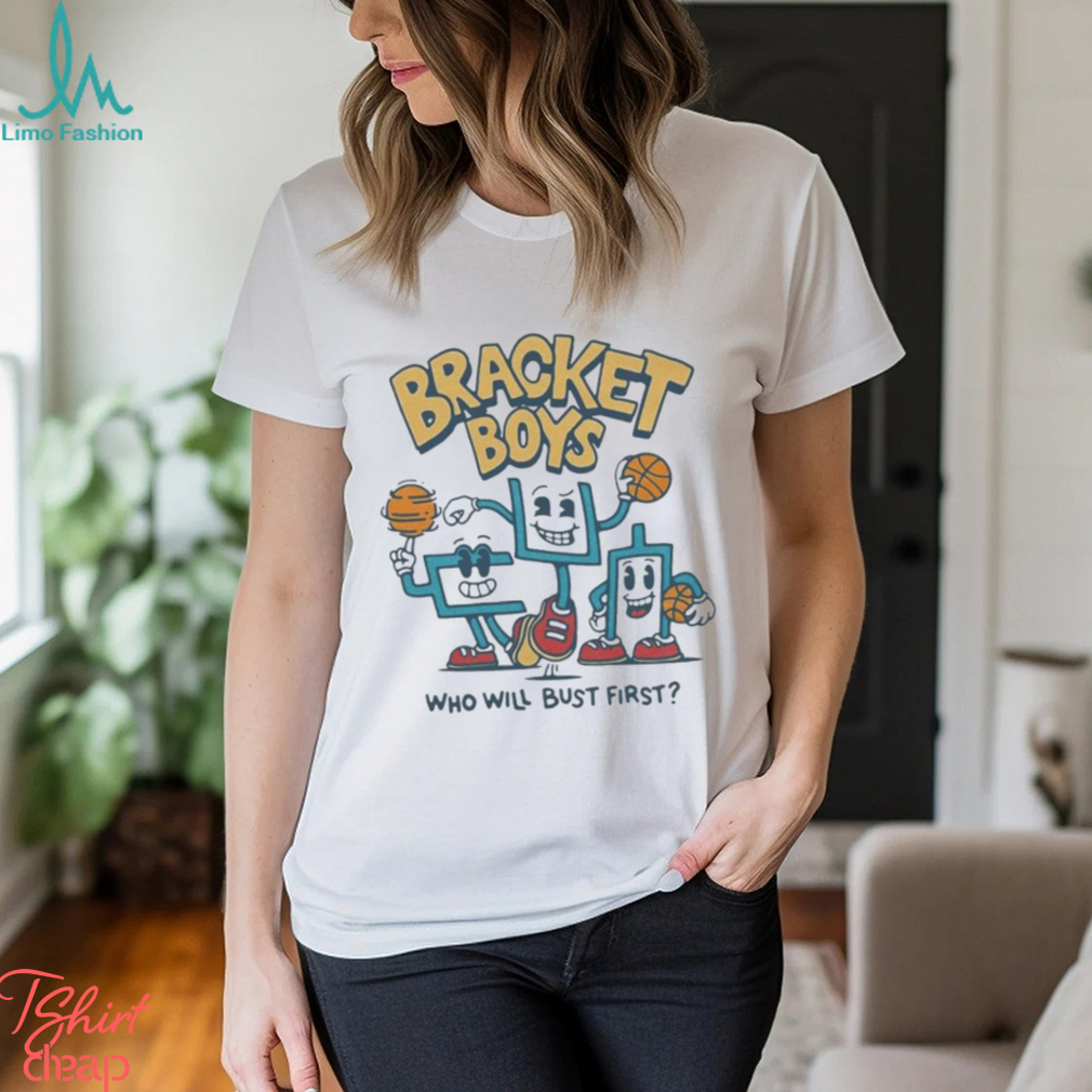 Bracket Boys who will bust first shirt Bracket Boys who will bust first shirt