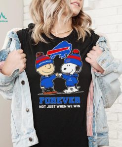 Buffalo Bills Snoopy and Charlie Brown forever not just when we win go Bills shirt, hoodie, sweater, long sleeve and tank top Buffalo Bills Snoopy and Charlie Brown forever not just when we win go Bills shirt