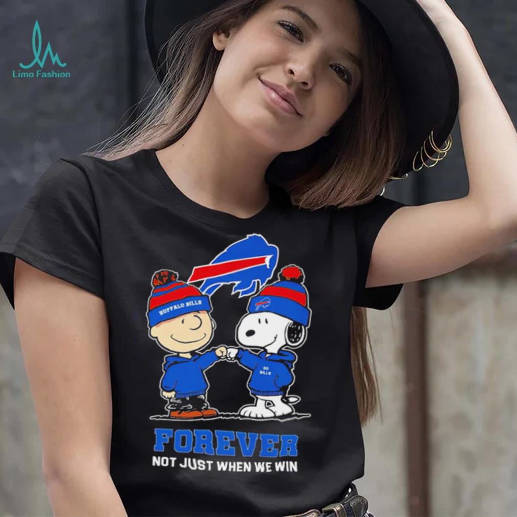 Buffalo Bills Snoopy and Charlie Brown forever not just when we win go Bills shirt Buffalo Bills Snoopy and Charlie Brown forever not just when we win go Bills shirt