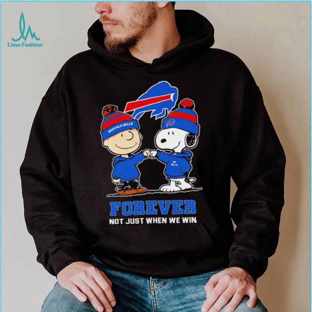 Buffalo Bills Snoopy and Charlie Brown forever not just when we win go Bills shirt Buffalo Bills Snoopy and Charlie Brown forever not just when we win go Bills shirt