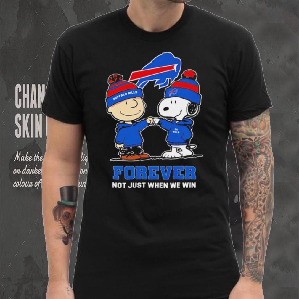 Buffalo Bills Snoopy and Charlie Brown forever not just when we win go Bills shirt Buffalo Bills Snoopy and Charlie Brown forever not just when we win go Bills shirt