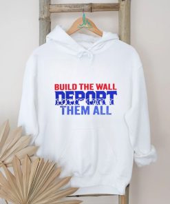 Build the wall deport them all shirt