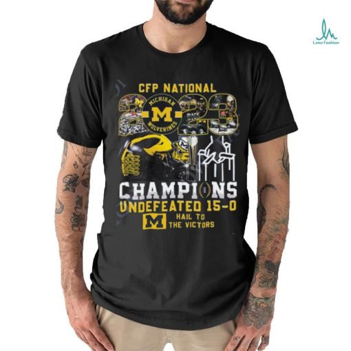 CFP National Champs Michigan Wolverines vs Everybody Undefeated 15 0 Hail to the Victors t shirt