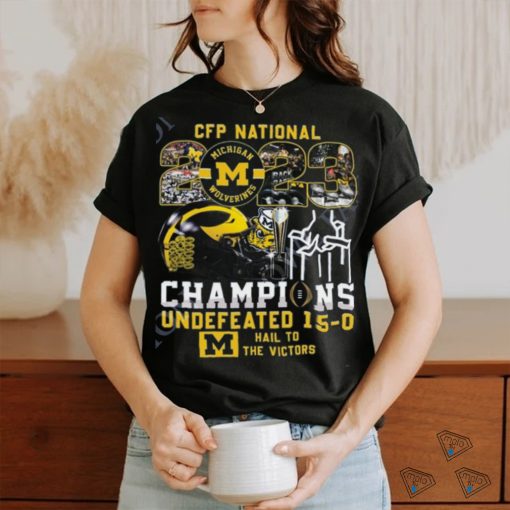 CFP National Champs Michigan Wolverines vs Everybody Undefeated 15 0 Hail to the Victors t shirt