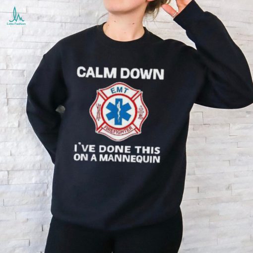 Calm Down I’ve Done This On A Mannequin Funny Emt Gift Gag Shirt