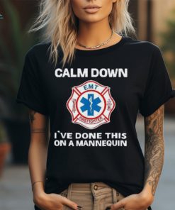 Calm Down I’ve Done This On A Mannequin Funny Emt Gift Gag Shirt