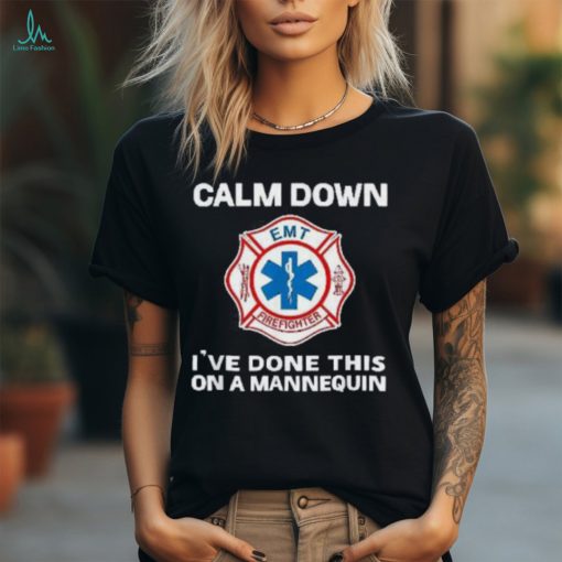 Calm Down I’ve Done This On A Mannequin Funny Emt Gift Gag Shirt