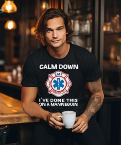 Calm Down I’ve Done This On A Mannequin Funny Emt Gift Gag Shirt