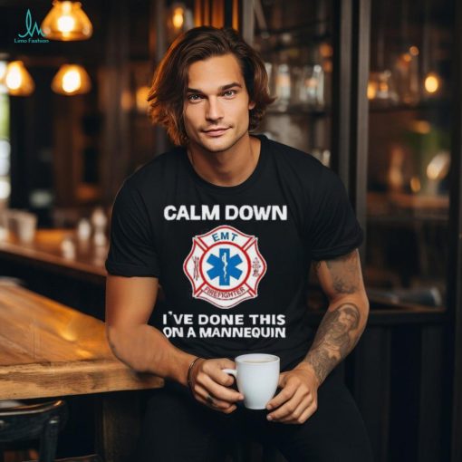 Calm Down I’ve Done This On A Mannequin Funny Emt Gift Gag Shirt