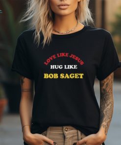 Candace Cameron Bure Love Like Jesus Hug Like Bob Saget Shirt