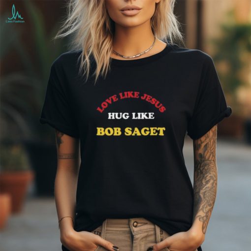 Candace Cameron Bure Love Like Jesus Hug Like Bob Saget Shirt