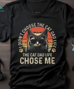 Cat I didn’t choose the cat dad life the cat dad life chose me T shirt