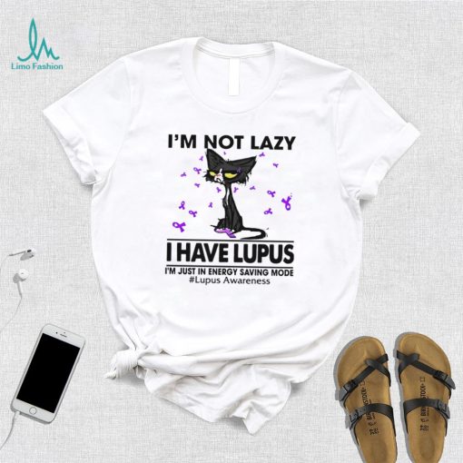 Cat I’m not lazy I have lupus shirt