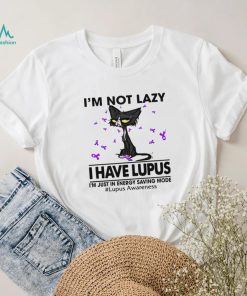 Cat I’m not lazy I have lupus shirt