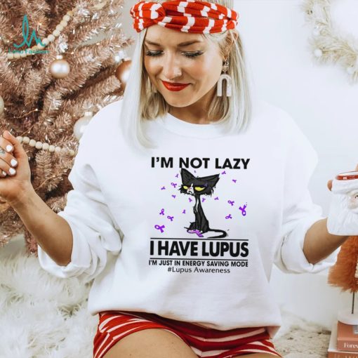 Cat I’m not lazy I have lupus shirt