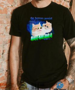 Cat the horrors persist but so do I shirt