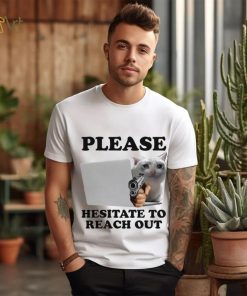 Cat with gun Please hesitate to reach out meme shirt, hoodie, sweater, long sleeve and tank top Cat with gun Please hesitate to reach out meme shirt