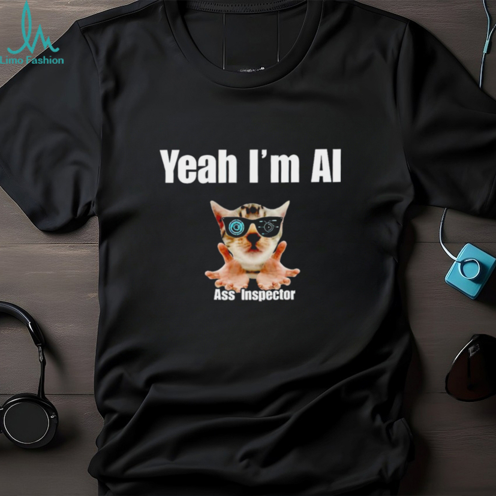 Cat yeah I’m ai ass inspector T shirt Cat yeah I’m ai ass inspector T shirt