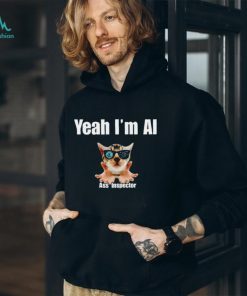 Cat yeah I’m ai ass inspector T shirt