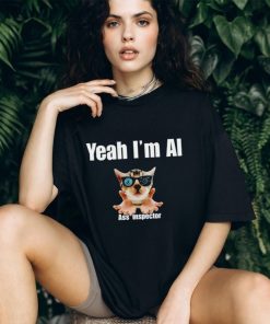 Cat yeah I’m ai ass inspector T shirt