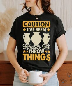 Caution I’ve Been Known To Throw Things Pottery Lover Stars T Shirt