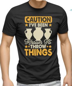 Caution I’ve Been Known To Throw Things Pottery Lover Stars T Shirt