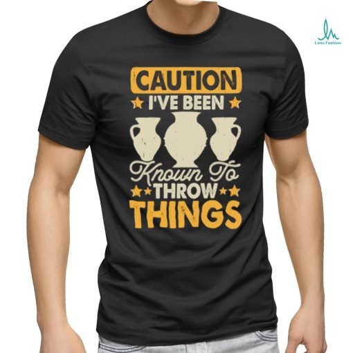 Caution I’ve Been Known To Throw Things Pottery Lover Stars T Shirt