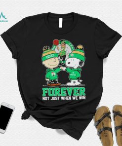 Charlie Brown and Snoopy Boston Celtics forever not just when we win shirt, hoodie, sweater, long sleeve and tank top Charlie Brown and Snoopy Boston Celtics forever not just when we win shirt