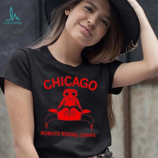 Chicago robots riding crabs shirt