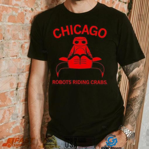 Chicago robots riding crabs shirt