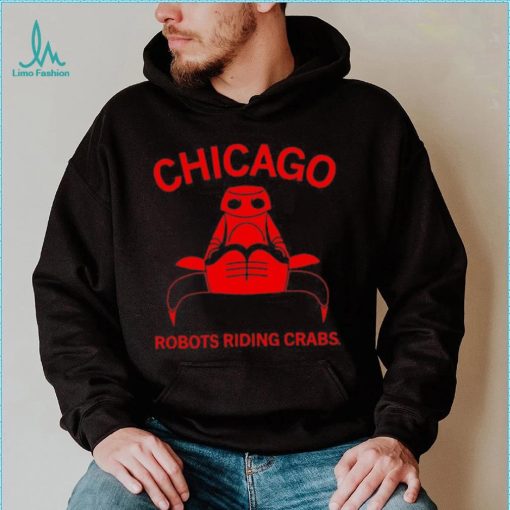 Chicago robots riding crabs shirt