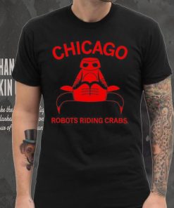 Chicago robots riding crabs shirt