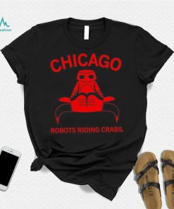 Chicago robots riding crabs shirt