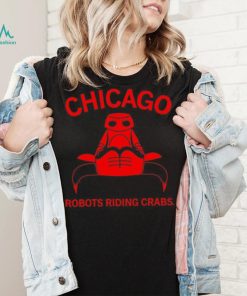 Chicago robots riding crabs shirt