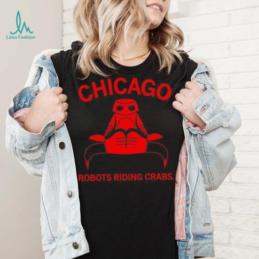 Chicago robots riding crabs shirt