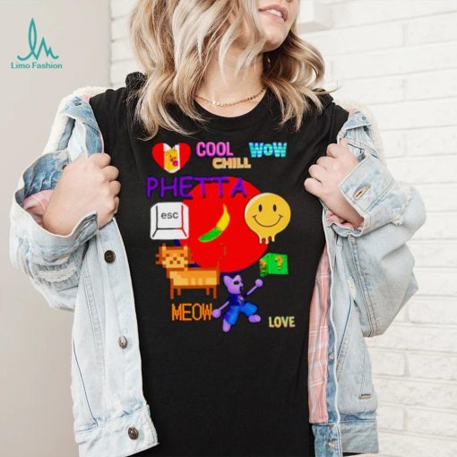 Chill Cool Wow Phetta Meow Love Shirt