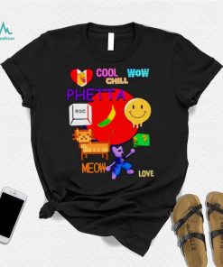 Chill Cool Wow Phetta Meow Love Shirt