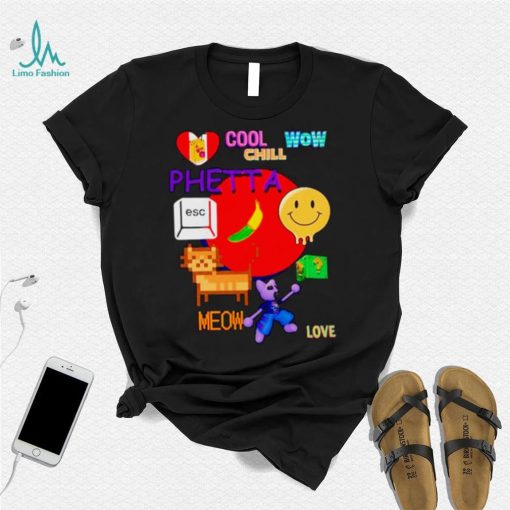 Chill Cool Wow Phetta Meow Love Shirt