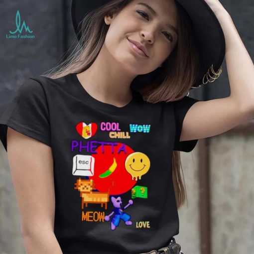 Chill Cool Wow Phetta Meow Love Shirt