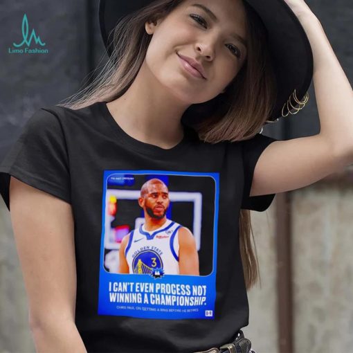 Chris Paul I can’t even process not winning a Championship poster shirt