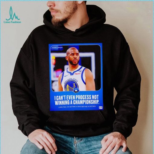 Chris Paul I can’t even process not winning a Championship poster shirt